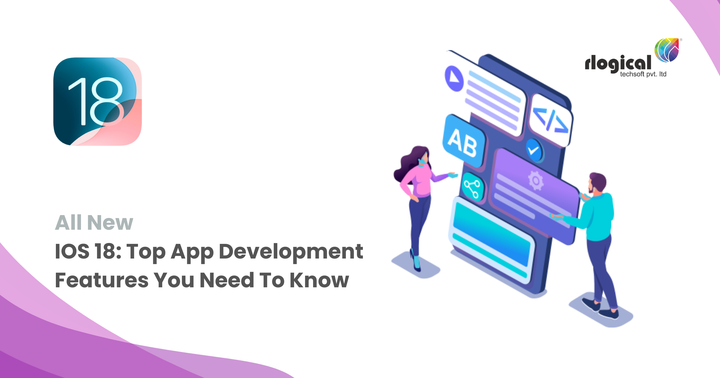 All New IOS 18: Top App Development Features You Need To Know