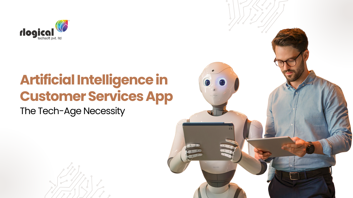 Artificial Intelligence in Customer Services App: The Tech-Age Necessity