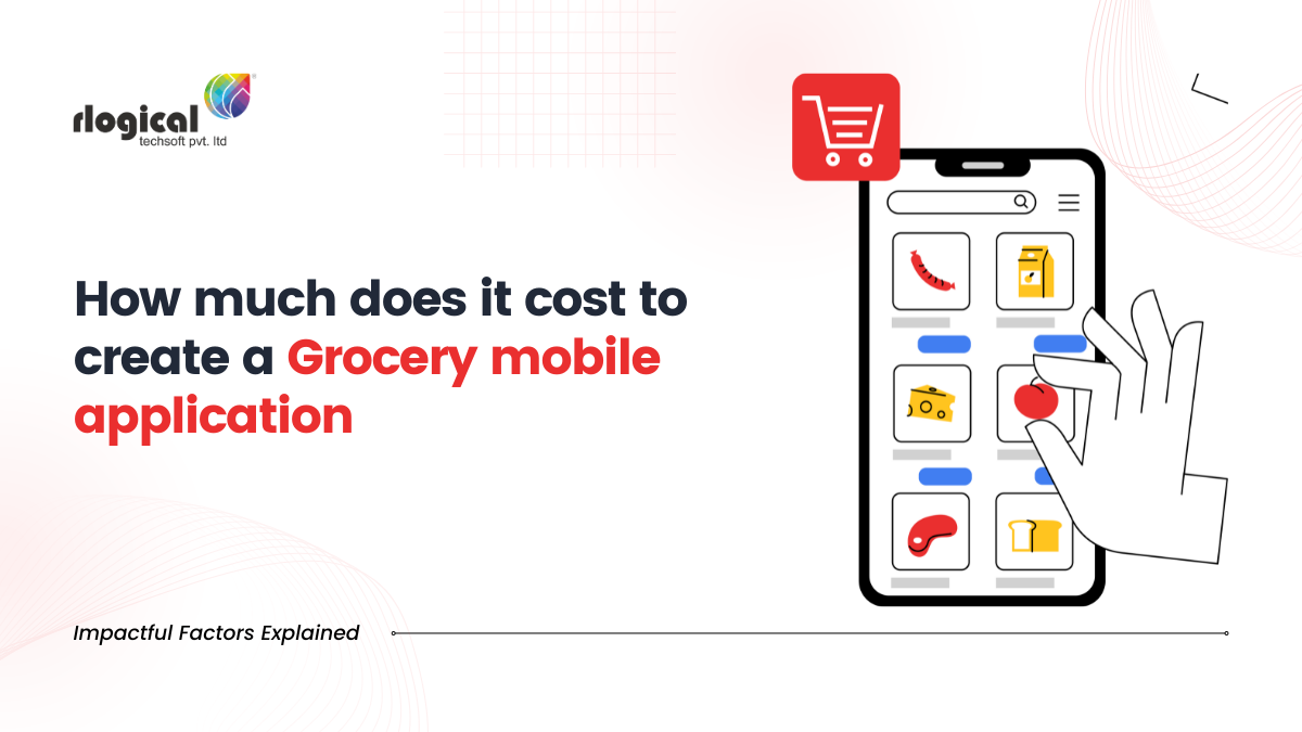 How much does it cost to create a Grocery mobile application – Impactful Factors Explained
