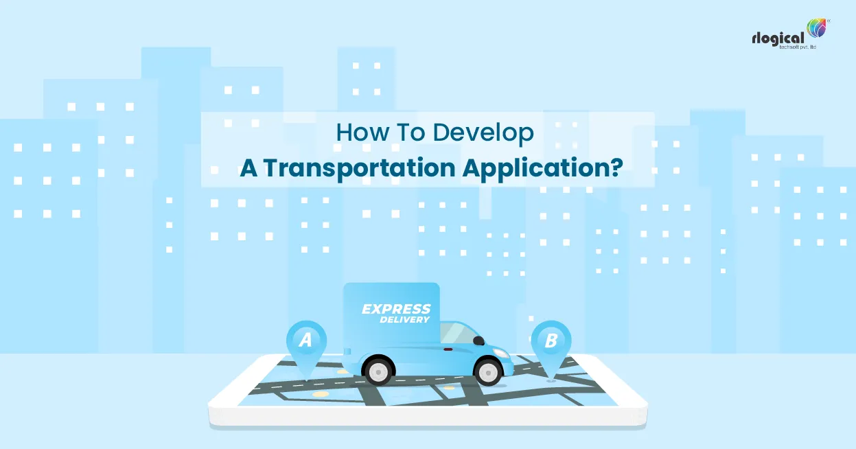 Transportation App Development: Essential Features And How To Create It?