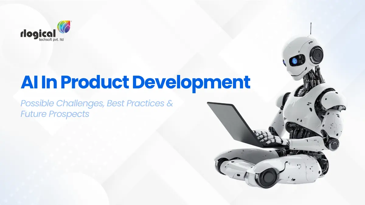AI In Product Development: Possible Challenges, Best Practices & Future Prospects