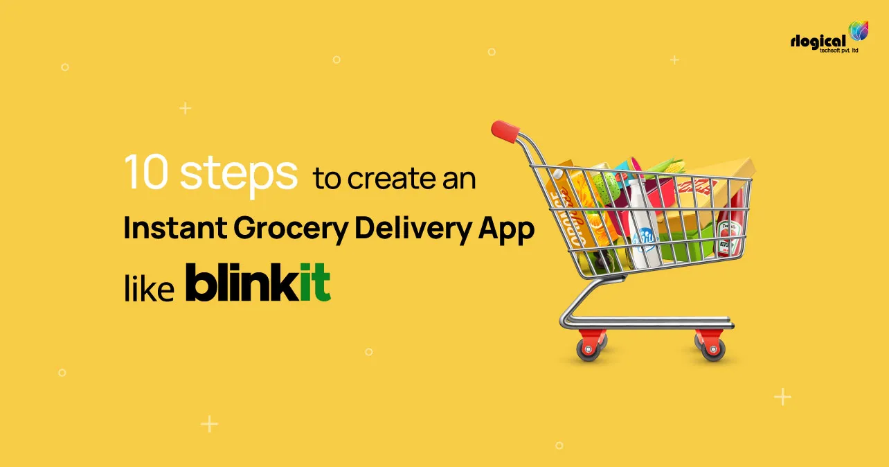 10 Steps To Create An Instant Grocery Delivery App Like Blinkit