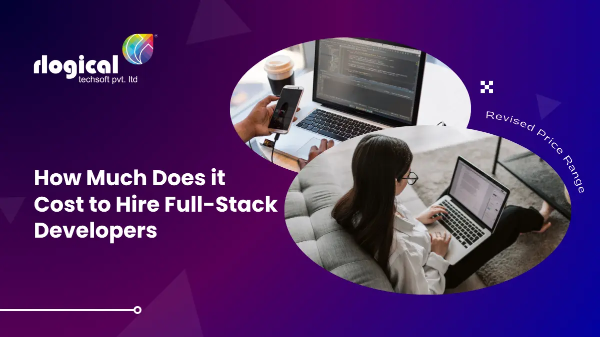 How Much Does it Cost to Hire Full-Stack Developers – Revised Price Range