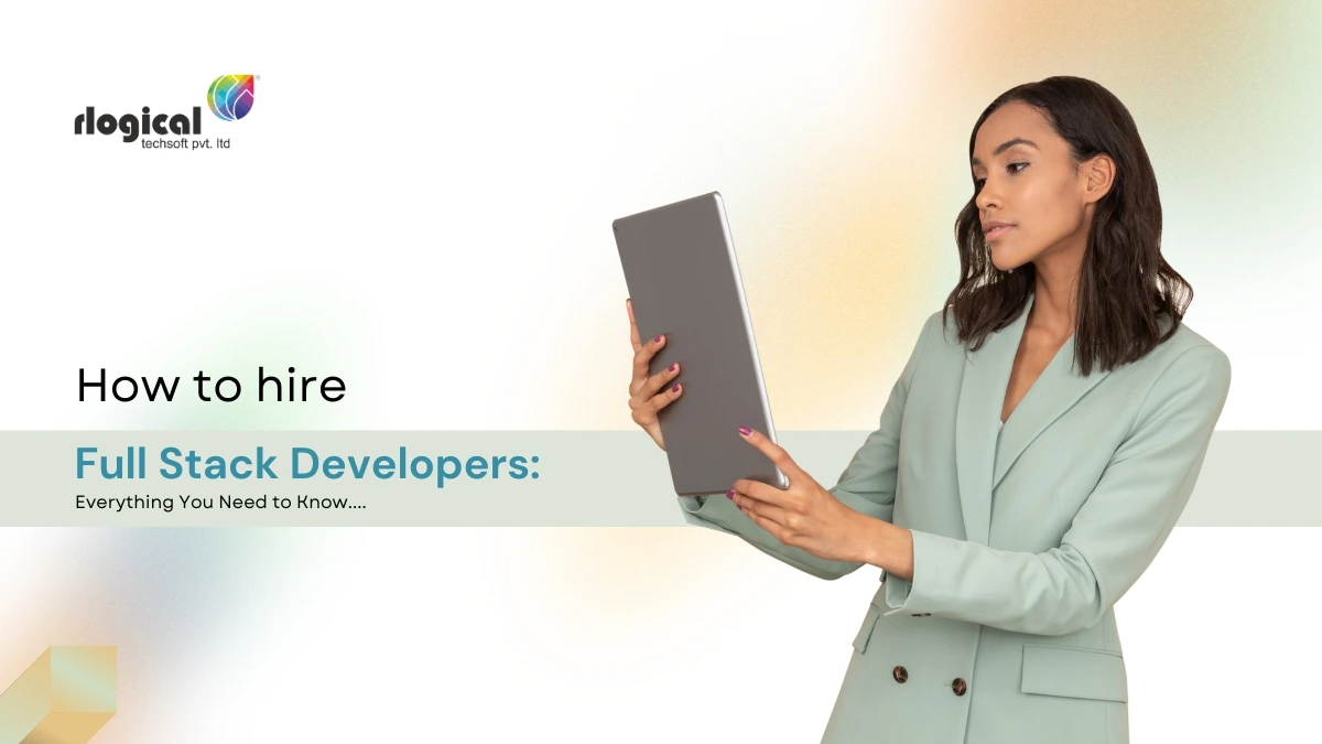 Hire Full-Stack Developers: Replying To Why, When, And How