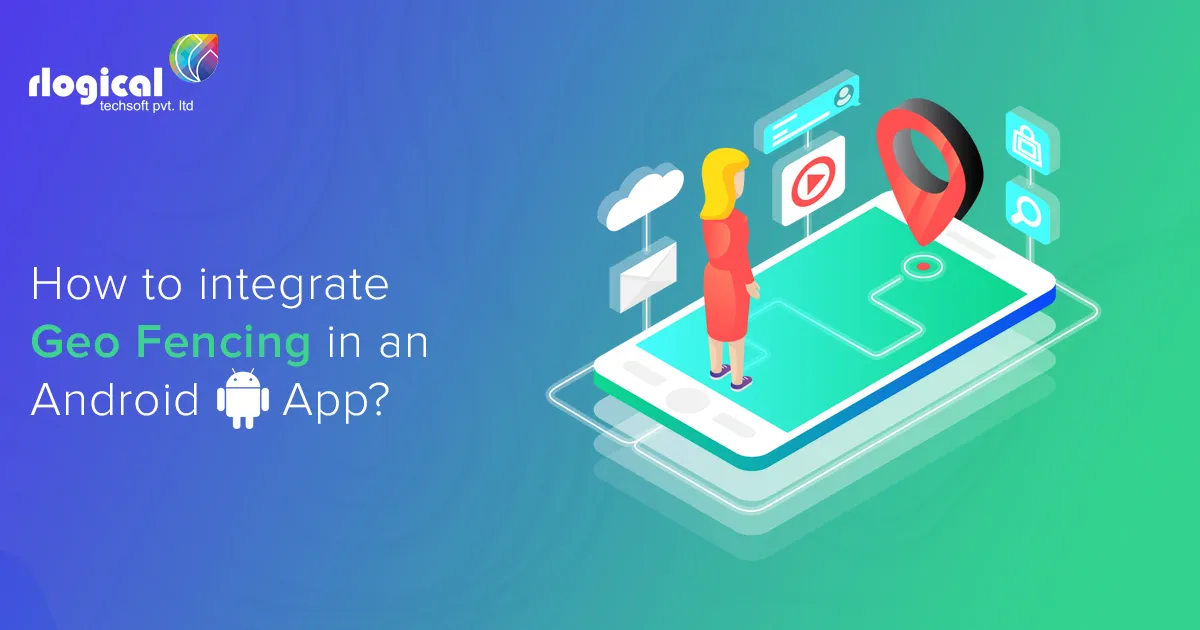 How to integrate Geo-fencing in an Android App?