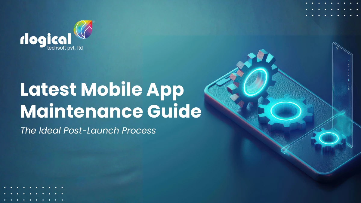 Latest Mobile App Maintenance Guide: The Ideal Post-Launch Process