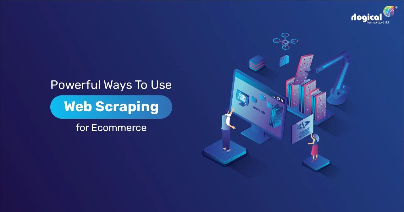 Powerful Ways To Use Web Scraping For Ecommerce